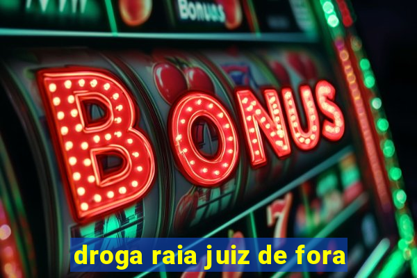 droga raia juiz de fora